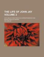 The Life Of John Jay; With Selections Fr di William Jay edito da Rarebooksclub.com