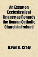 An Essay On Ecclesiastical Finance As Re di David O. Croly edito da General Books