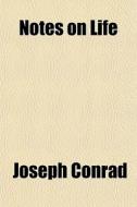 Notes On Life di Joseph Conrad edito da General Books