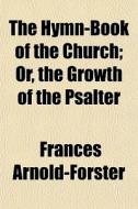 The Hymn-book Of The Church; Or, The Gro di Fran Arnold-forster edito da General Books