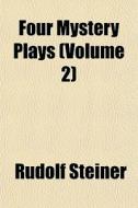Four Mystery Plays Volume 2 di Rudolf Steiner edito da General Books