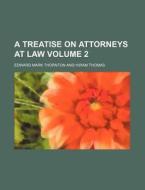A Treatise On Attorneys At Law di Edward Mark Thornton edito da Rarebooksclub.com