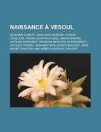 Naissance Vesoul: Raymond Aubrac, Edwi di Livres Groupe edito da Booksllc.Net