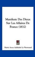 Manifeste Des Dieux Sur Les Affaires de France (1832) di Marie Anne Adelaide Le Normand edito da Kessinger Publishing