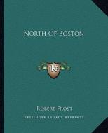 North of Boston di Robert Frost edito da Kessinger Publishing