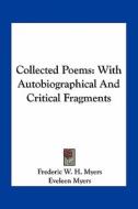 Collected Poems: With Autobiographical and Critical Fragments di Frederic W. H. Myers edito da Kessinger Publishing