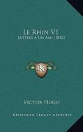 Le Rhin V1: Lettres a Un Ami (1842) di Victor Hugo edito da Kessinger Publishing