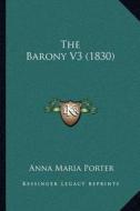 The Barony V3 (1830) di Anna Maria Porter edito da Kessinger Publishing