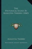 The Historical Essays by Augustin Thierry (1845) di Augustin Thierry edito da Kessinger Publishing