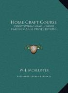 Home Craft Course: Pennsylvania German Wood Carving (Large Print Edition) di W. J. McAllister edito da Kessinger Publishing
