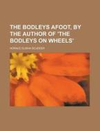 The Bodleys Afoot, by the Author of 'The Bodleys on Wheels' di Horace Elisha Scudder edito da Rarebooksclub.com