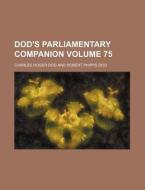 Dod's Parliamentary Companion Volume 75 di Charles Roger Dod edito da Rarebooksclub.com