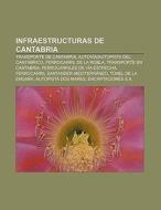 Infraestructuras de Cantabria di Fuente Wikipedia edito da Books LLC, Reference Series