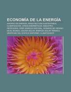 Economía de la energía di Fuente Wikipedia edito da Books LLC, Reference Series