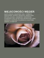 Miejscowosci Wegier: Miasta Wegier, Wegi di R. D. O. Wikipedia edito da Books LLC, Wiki Series