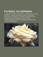 Clubes De Futebol Da Espanha, Classicos Do Futebol Espanhol, Competicoes De Futebol Da Espanha di Fonte Wikipedia edito da General Books Llc
