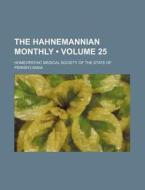 The Hahnemannian Monthly (volume 25) di Homeopathic Medical Pennsylvania edito da General Books Llc
