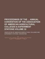 Proceedings of the Annual Convention of the Association of American Agricultural Colleges & Experiment Stations Volume 32 di Association Of Convention edito da Rarebooksclub.com