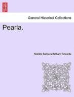 Pearla.VOL.I di Matilda Barbara Betham Edwards edito da British Library, Historical Print Editions