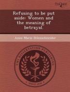 Refusing To Be Put Aside di Paul Henry Stob, Anne Marie Dilenschneider edito da Proquest, Umi Dissertation Publishing