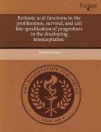 Retinoic Acid Functions In The Proliferation, Survival, And Cell Fate Specification Of Progenitors In The Developing Telencephalon. di Fatemeh Rajaii edito da Proquest, Umi Dissertation Publishing