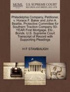 Philadelphia Company, Petitioner, V. Horace F. Baker And John A. Beattie, Protective Committee For Southern Traction Company 50-year First Mortgage, E di H F Stambaugh edito da Gale, U.s. Supreme Court Records