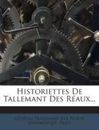 Historiettes de Tallemant Des Reaux... di Monmerque, Paris edito da Nabu Press