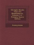 Udvalgte Danske Viser Fra Middelalderen, Volumes 3-4 - Primary Source Edition di Anonymous edito da Nabu Press