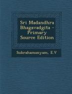 Sri Madandhra Bhagavadgita - Primary Source Edition di Ev Subrahamanyam edito da Nabu Press