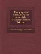 The Physical Chemistry of the Metals di Friedrich Rudolf Schenck, Reginald Scott Dean edito da Nabu Press