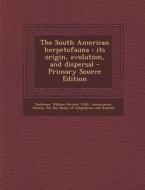 The South American Herpetofauna: Its Origin, Evolution, and Dispersal - Primary Source Edition di William Edward Duellman edito da Nabu Press