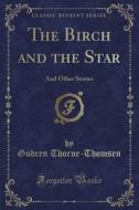 The Birch And The Star di Gudren Thorne-Thomsen edito da Forgotten Books