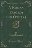 A Roman Tragedy And Others (classic Reprint) di John Ayscough edito da Forgotten Books