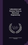 Laboratory And Factory Tests In Electrical Engineering di George Francis Sever, Fitzhugh Townsend edito da Palala Press