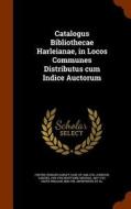 Catalogus Bibliothecae Harleianae, In Locos Communes Distributus Cum Indice Auctorum di Samuel Johnson, Michael Maittaire edito da Arkose Press