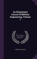 An Elementary Course Of Military Engineering, Volume 1 di Dennis Hart Mahan edito da Palala Press