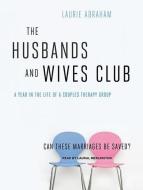 The Husbands and Wives Club: A Year in the Life of a Couples Therapy Group di Laurie Abraham edito da Tantor Media Inc