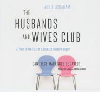 The Husbands and Wives Club: A Year in the Life of a Couples Therapy Group di Laurie Abraham edito da Tantor Media Inc