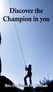 Discover the Champion in You di Francis O. Olonade edito da ELM HILL BOOKS