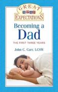 Great Expectations: Becoming a Dad: The First Three Years di John C. Carr edito da STERLING PUB