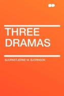 Three Dramas di Bjornstjerne M. Bjornson edito da HardPress Publishing
