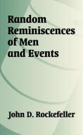 Random Reminiscences of Men and Events di John D. Rockefeller edito da INTL LAW & TAXATION PUBL