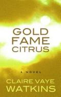 Gold Fame Citrus di Claire Vaye Watkins edito da Thorndike Press