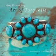 Art of Turquoise di Mary Emmerling edito da GIBBS SMITH PUB