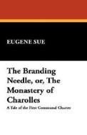The Branding Needle, Or, the Monastery of Charolles di Eugene Sue edito da Wildside Press
