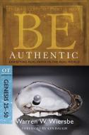 Be Authentic: Exhibiting Real Faith in the Real World, Genesis 25-50 di Warren W. Wiersbe edito da DAVID C COOK