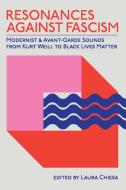 Resonances Against Fascism: Modernist and Avant-Garde Sounds from Kurt Weill to Black Lives Matter edito da ST UNIV OF NEW YORK PR