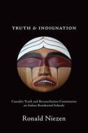Truth and Indignation di Ronald Niezen edito da University of Toronto Press