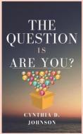 The Question Is Are You? di Cynthia D. Johnson edito da Createspace