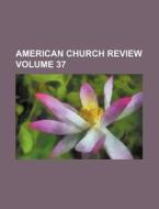 American Church Review (volume 37) di Unknown Author, Anonymous edito da General Books Llc